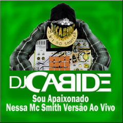 Cabide Dj Feat Sou Apaixonado Nessa Mc Smith Versão Ao Vivo