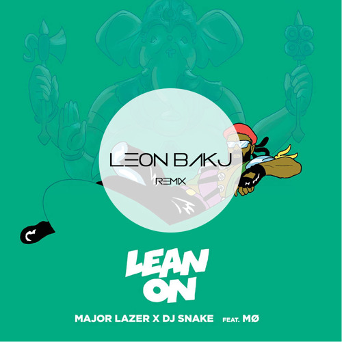Major Lazer Dj Snake Lean On Feat Mo Leon Bakj Remix Free Download By Leon Bakj