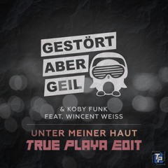 [House] Gestört Aber GeiL & Koby Funk Feat. Wincent Weiss - Unter Meiner Haut (TruePlaya Edit)