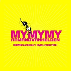 Armand Van Helden - My My My (ROBWIN Feat Denver T Styles REMIX 2015)***FREE DOWNLOAD***