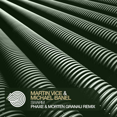 Martin Vice & Michael Banel  "Swarm"  Phaxe & Morten Granau Remix