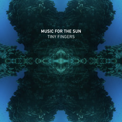Tiny Fingers-Music For The Sun