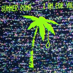 SUMMER COMA - I AM FOR YOU