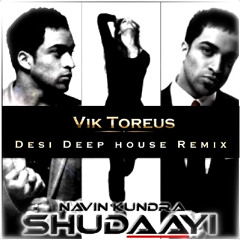 Navin Kundra - Shudaayi (Vik Toreus Desi DEEP HOUSE Remix)