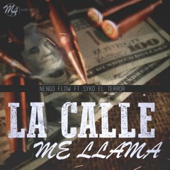 La Calle Me Llama - Syko El Terror Ft Nengo Flow