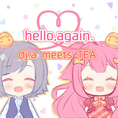 [無名戦12] dj.a meets TEA/Hello,again.[FREE DL in BUY LINK]