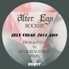 Alter Ego - Rocker (Zely Vegas 2015 Edit)(Prok & Fitch, My Digital Enemy Remix)