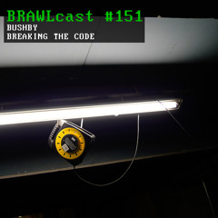 BRAWLcast #151 Bushby - Breaking The Code