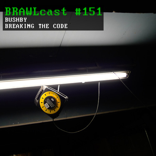BRAWLcast #151 Bushby - Breaking The Code
