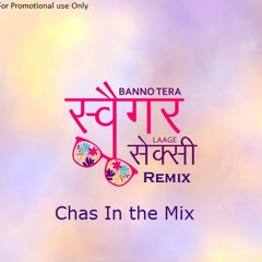 Banno Tera Swagger Lage Sexy Remix - Chas In The Mix