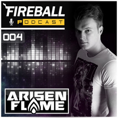 Arisen Flame Fireball Podcast 004