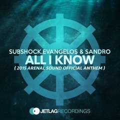 Subshock, Evangelos & Sandro - All I Know (2015 Arenal Sound Official Anthem)