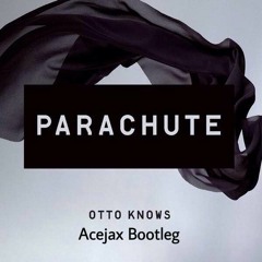 Otto Knows - Parachute (Acejax Bootleg)[FREE DOWNLOAD]