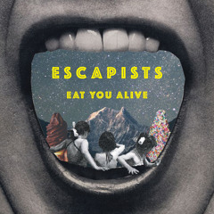 ESCAPISTS - Eat You Alive