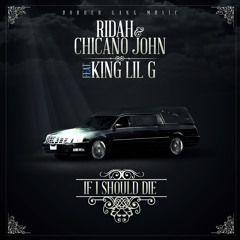 If I Should Die Feat. Chicano John & King Lil G