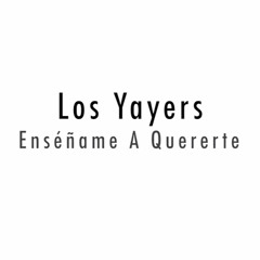 Los Yayers - Enséñame A Quererte