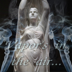 Vapor's in the air…