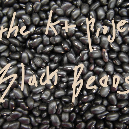 K+ Project "black beans"