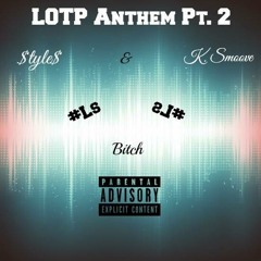 LOTP Anthem Pt. 2 ~ $TYLE$ & K. Smoove