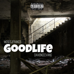 Moses J. Francis | Goodlife (ft. Davionce Evans)