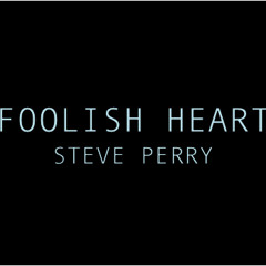 Foolish Heart - Steve Perry