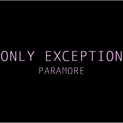 Only Exception - Paramore