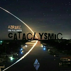 Cataclysmic feat. Azrael the Colossus