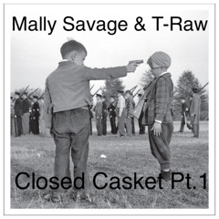 Mally Savage & T-Raw - Closed Casket Pt.1