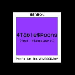 4Table$poons (ft. Banboi / Playboicarti)[Poe'd Up By. WAVEGODJAY]