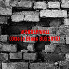 Wonderwall (Otto Le Blanc BLG 2015)