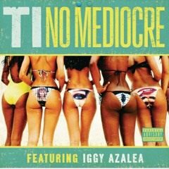 T.I. No Mediocre (Feat, Iggy Azela)