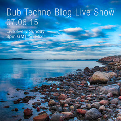 Dub Techno Blog Live Show 046 - Mixlr - 07.06.15