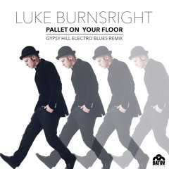 Luke Burnsright - Pallet On Your Floor (Gypsy Hill Electro Blues Remix)