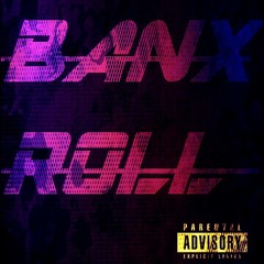 Banx Roll (ft. Axcel)