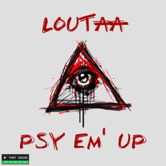 Loutaa - Psy Em' Up (Original Mix) *FREE DOWNLOAD*
