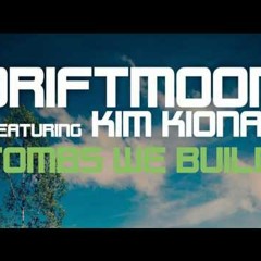 Driftmoon Feat Kim Kiona - Tombs We Build (Allen Watts Remix)