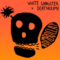 White Gangster x Deathcrime - Bomboclat