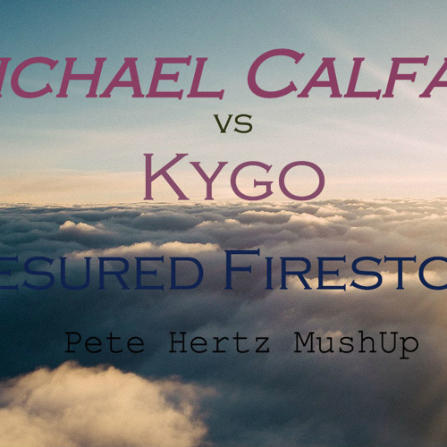 Michael Calfan Vs Kygo - Treasured Firestone (Pete Hertz Mash Up)
