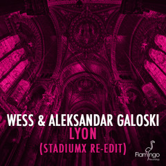 Wess & Aleksandar Galoski - Lyon (Stadiumx Re-Edit) [OUT NOW]