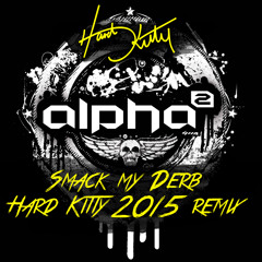 Alpha Twins - Smack My Derb (Hard Kitty 2015 Rev Remix)