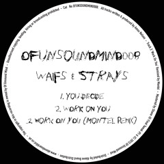 Premiere: Waifs & Strays - Work On You (Montel Remix)(Of Unsound Mind)