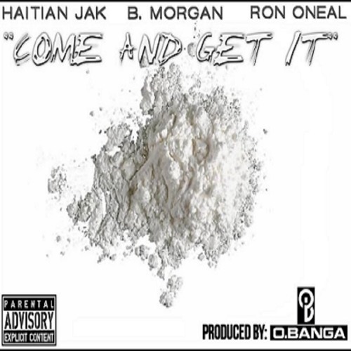 Come N Get It W Rick Ross Drop (Clean) Ron Oneal Haitian Jak B.Morgan