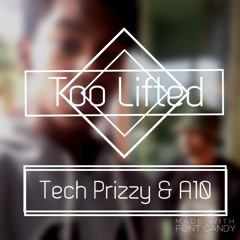 Too Lifted - Tech Prizzy & A10