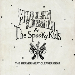 Stream Marilyn Manson | Listen to The Beaver Meat Cleaver Beat - Marilyn  Manson And The Spooky Kids playlist online for free on SoundCloud
