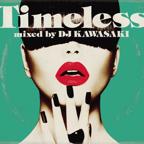 Timeless mixed by DJ KAWASAKI by REAL DJ KAWASAKI