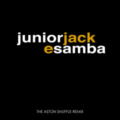 Junior Jack - E Samba (The Aston Shuffle Remix)