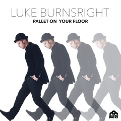 Luke Burnsright - Pallet On Your Floor