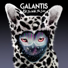 Galantis - Kill 'Em With The Love
