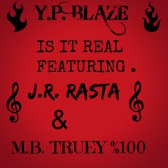 Y.P. Blaze - Is It Real Feat J.R. Rasta & M.B. Truey