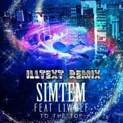 Simtem ft. L1WOLF - To The Top (Illtext Remix)// Free Download